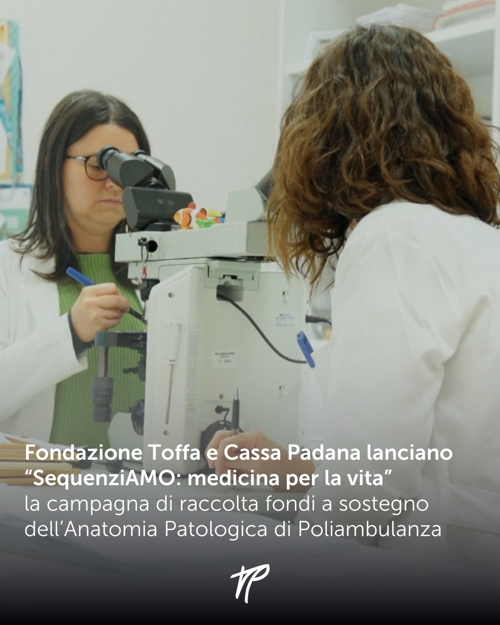 Fondazione Toffa e Cassa Padana lanciano “SequenziAMO: medicina per la vita”, la campagna di raccolta fondi a sostegno dell’Anatomia Patologica di Poliambulanza