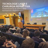 Tecnologie laser e chirurgia refrattiva: Poliambulanza al centro della formazione oftalmologica