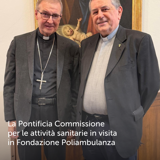 La Pontificia Commissione per le attività sanitarie in visita in Fondazione Poliambulanza