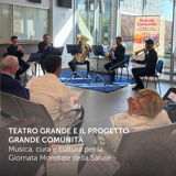 Teatro Grande e il progetto Grande Comunità: musica, cura e cultura per la Giornata Mondiale della Salute